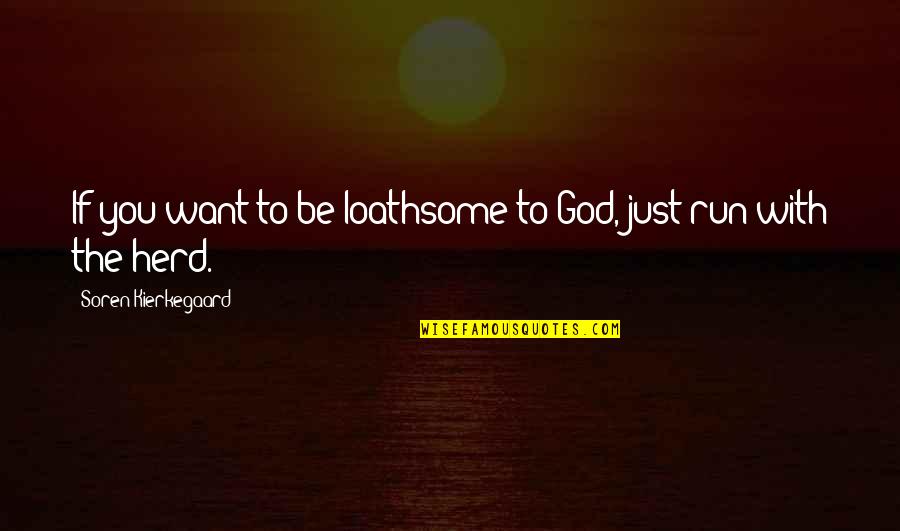 Soren's Quotes By Soren Kierkegaard: If you want to be loathsome to God, Soren's Quotes By Soren Kierkegaard: If you want to be loathsome to God,