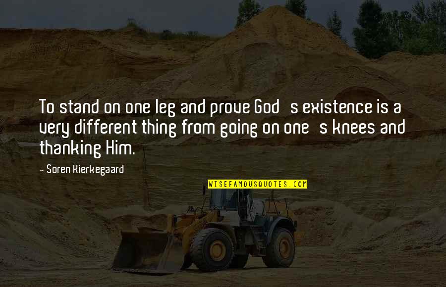 Soren's Quotes By Soren Kierkegaard: To stand on one leg and prove God's Soren's Quotes By Soren Kierkegaard: To stand on one leg and prove God's