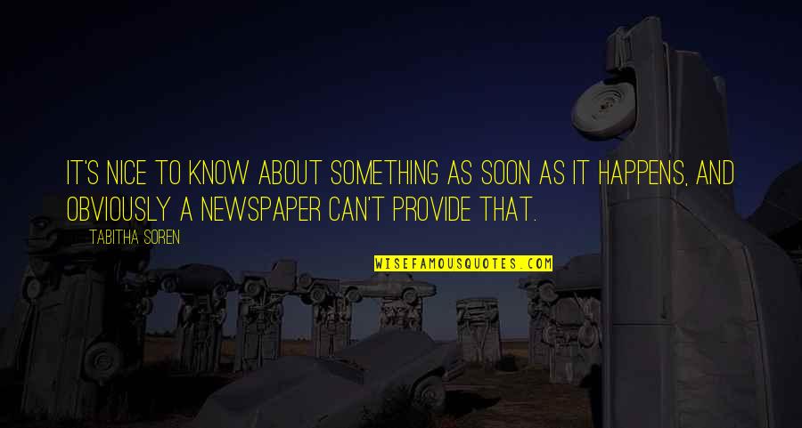 Soren's Quotes By Tabitha Soren: It's nice to know about something as soon Soren's Quotes By Tabitha Soren: It's nice to know about something as soon