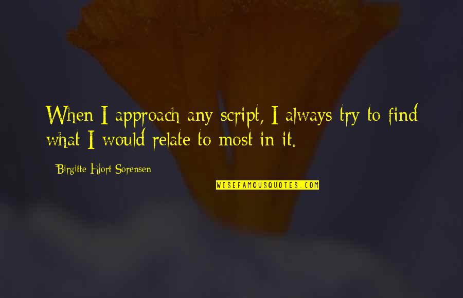 Sorensen Quotes By Birgitte Hjort Sorensen: When I approach any script, I always try