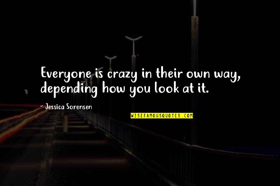 Sorensen Quotes By Jessica Sorensen: Everyone is crazy in their own way, depending