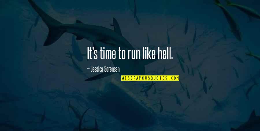 Sorensen Quotes By Jessica Sorensen: It's time to run like hell.