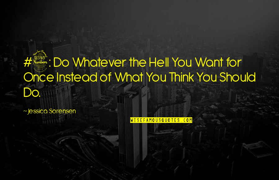 Sorensen Quotes By Jessica Sorensen: #3: Do Whatever the Hell You Want for