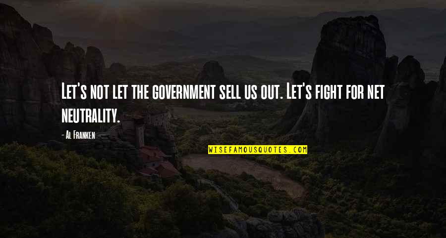 Sores Quotes By Al Franken: Let's not let the government sell us out.