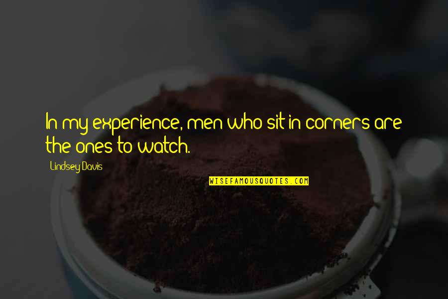 Soreya Just Completed Quotes By Lindsey Davis: In my experience, men who sit in corners Soreya Just Completed Quotes By Lindsey Davis: In my experience, men who sit in corners
