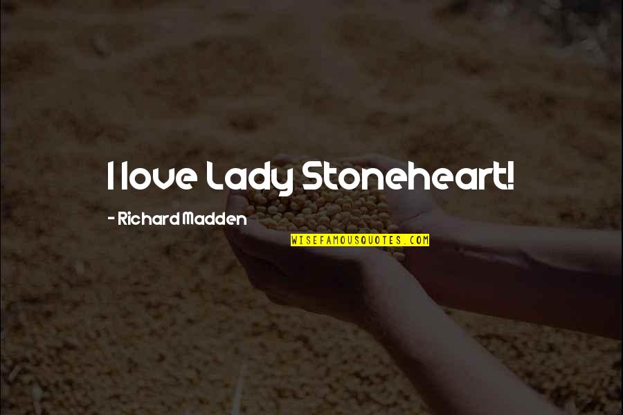Soreyatic Arthritis Quotes By Richard Madden: I love Lady Stoneheart! Soreyatic Arthritis Quotes By Richard Madden: I love Lady Stoneheart!