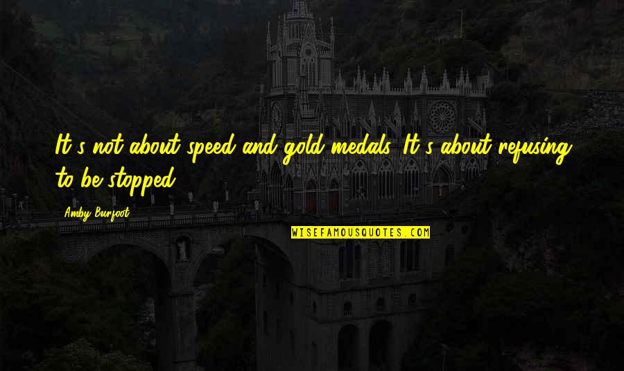 Sorgal Quotes By Amby Burfoot: It's not about speed and gold medals. It's