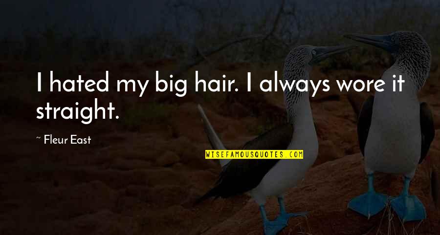 Sorgatz Fur Quotes By Fleur East: I hated my big hair. I always wore Sorgatz Fur Quotes By Fleur East: I hated my big hair. I always wore
