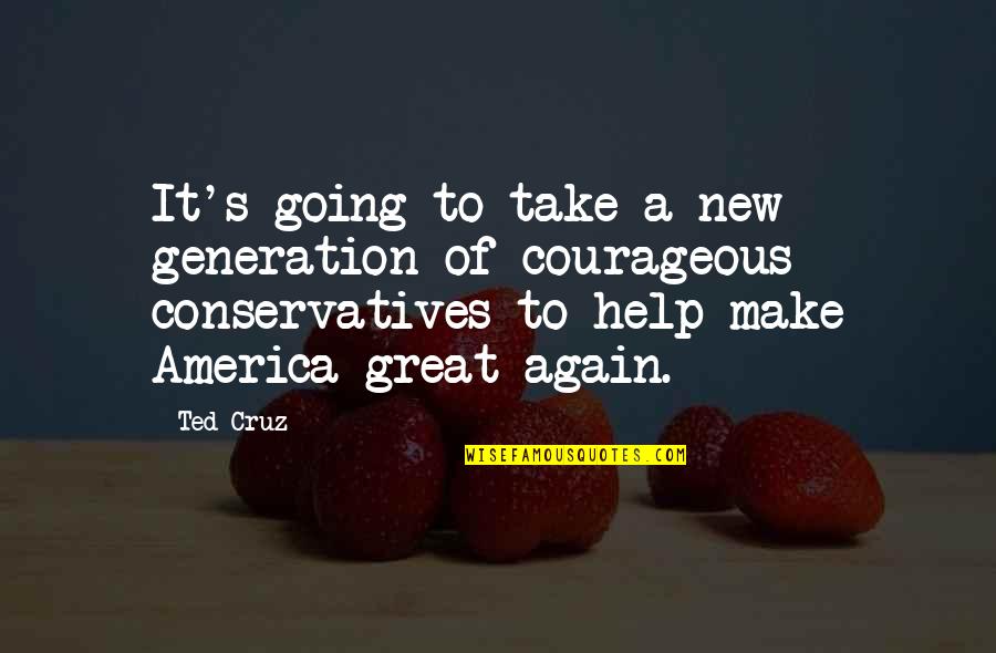Sorgatz Fur Quotes By Ted Cruz: It's going to take a new generation of Sorgatz Fur Quotes By Ted Cruz: It's going to take a new generation of
