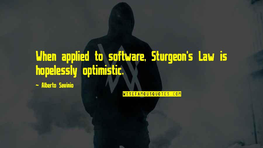 Sorgel Electric Company Quotes By Alberto Savinio: When applied to software, Sturgeon's Law is hopelessly