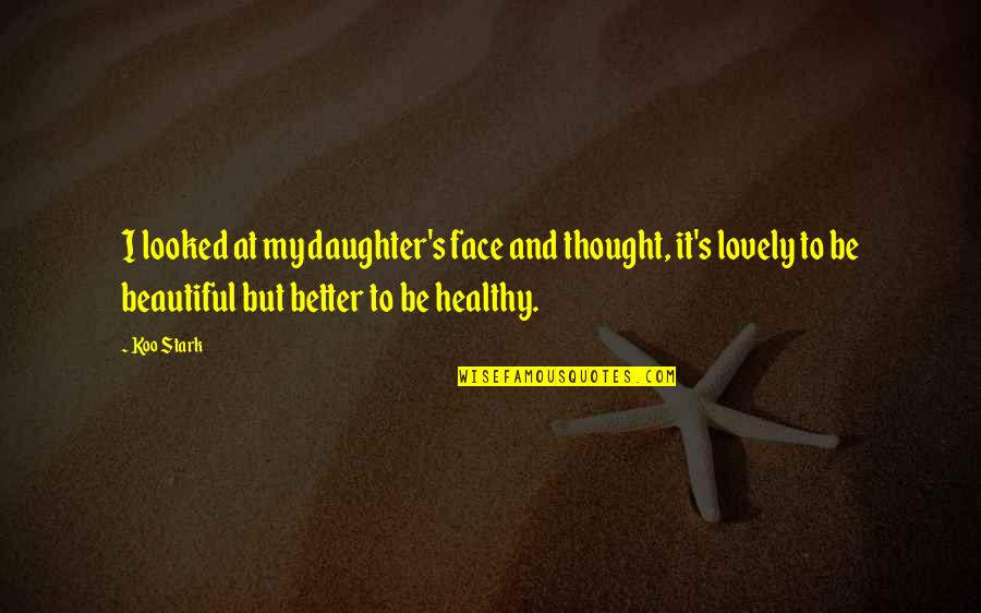 Sorgels Quotes By Koo Stark: I looked at my daughter's face and thought, Sorgels Quotes By Koo Stark: I looked at my daughter's face and thought,