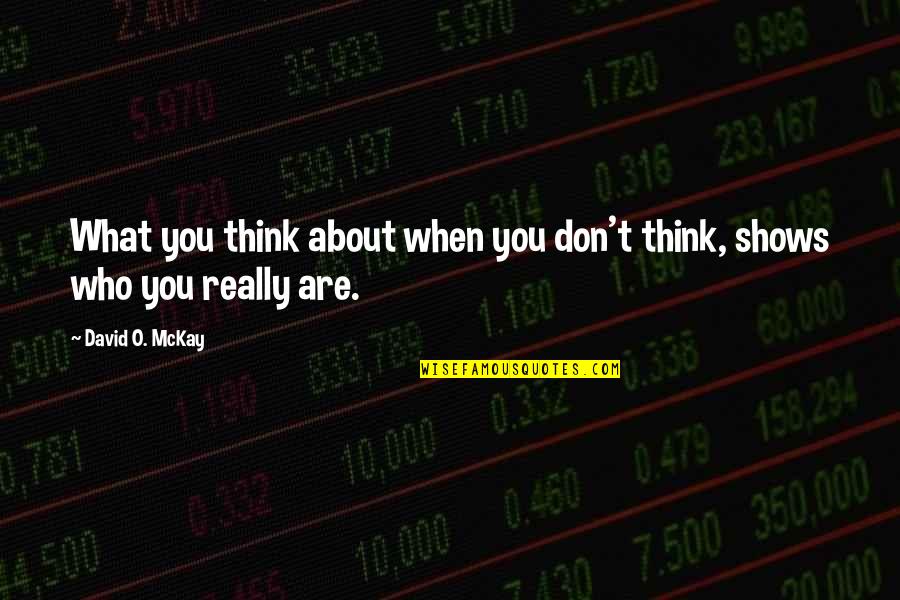 Sorgenfrei Llc Quotes By David O. McKay: What you think about when you don't think,