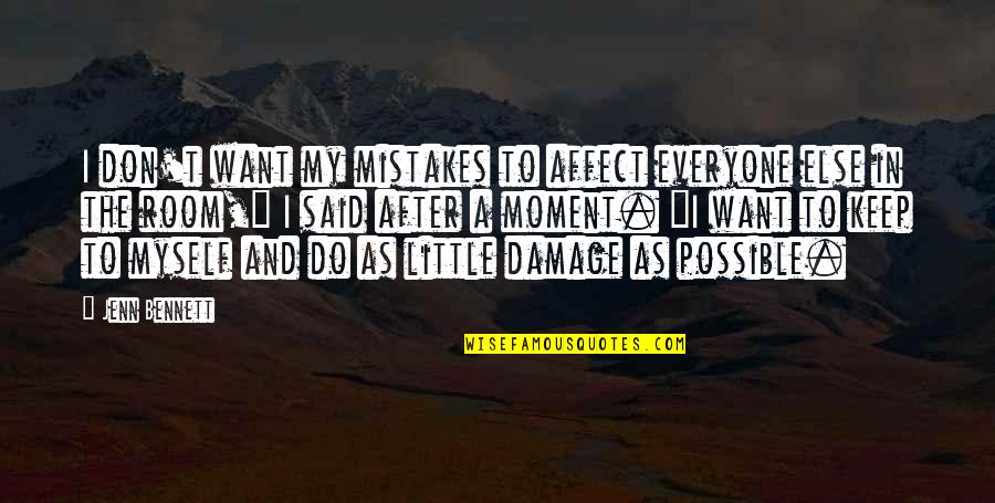 Sorgenfri Quotes By Jenn Bennett: I don't want my mistakes to affect everyone Sorgenfri Quotes By Jenn Bennett: I don't want my mistakes to affect everyone