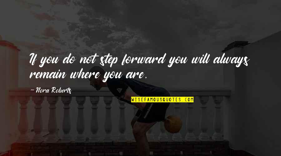 Sorgens Grundstof Quotes By Nora Roberts: If you do not step forward you will