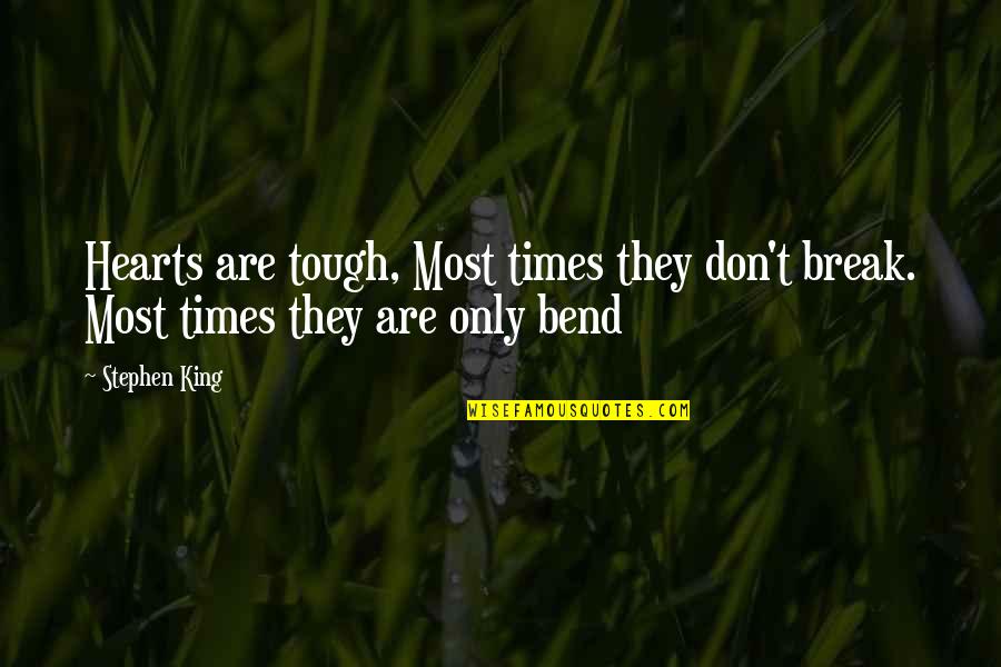 Sorgens Grundstof Quotes By Stephen King: Hearts are tough, Most times they don't break.