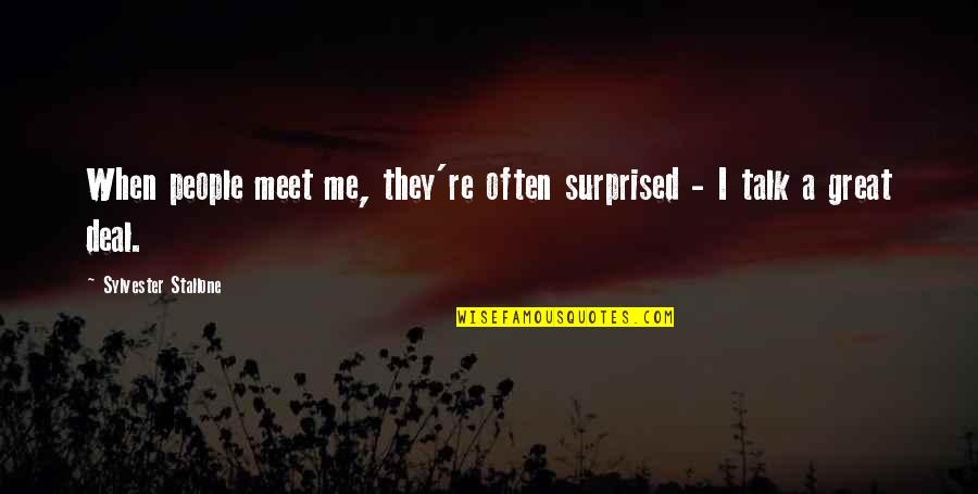 Sorgens Grundstof Quotes By Sylvester Stallone: When people meet me, they're often surprised - Sorgens Grundstof Quotes By Sylvester Stallone: When people meet me, they're often surprised -