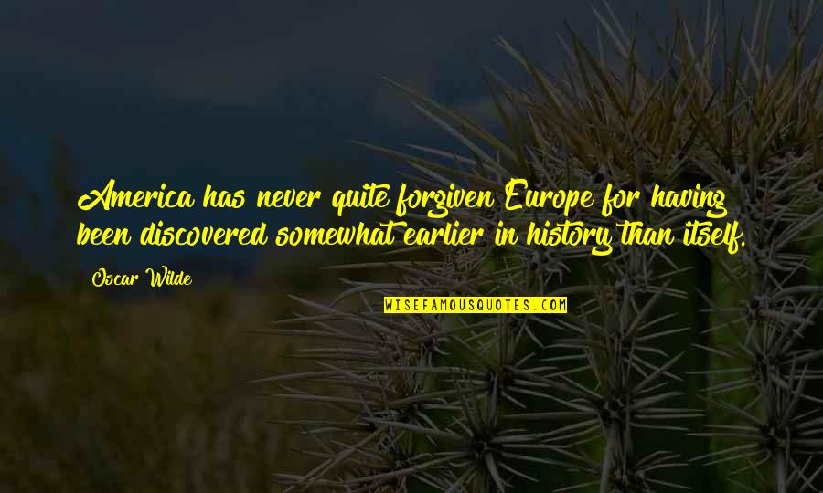Sorgente Manantial Quotes By Oscar Wilde: America has never quite forgiven Europe for having Sorgente Manantial Quotes By Oscar Wilde: America has never quite forgiven Europe for having