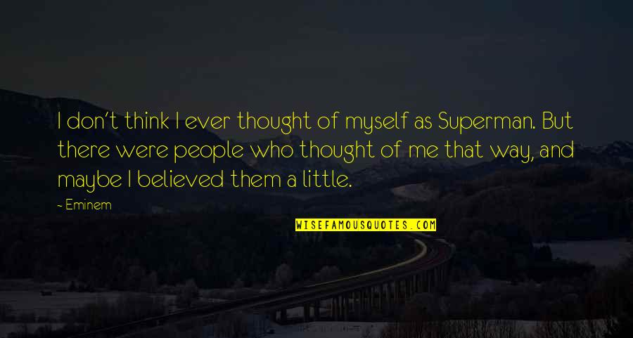 Sorgenti Arena Quotes By Eminem: I don't think I ever thought of myself Sorgenti Arena Quotes By Eminem: I don't think I ever thought of myself