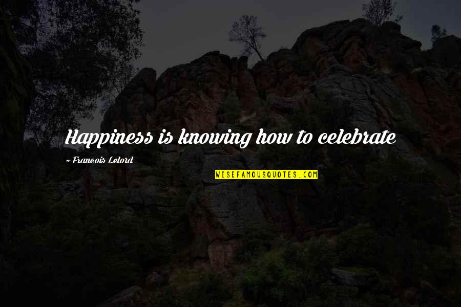 Sorgenti Dacqua Quotes By Francois Lelord: Happiness is knowing how to celebrate