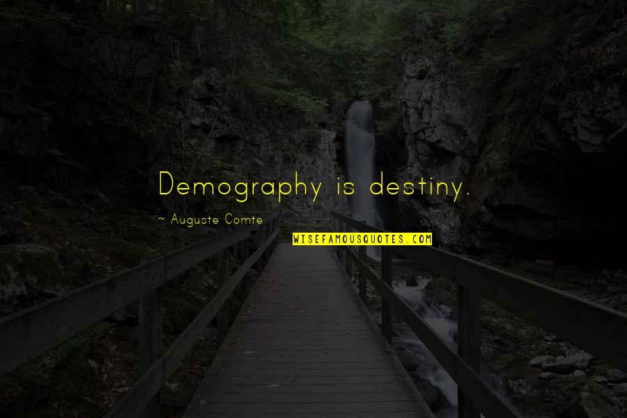 Sorgenti Termali Quotes By Auguste Comte: Demography is destiny.