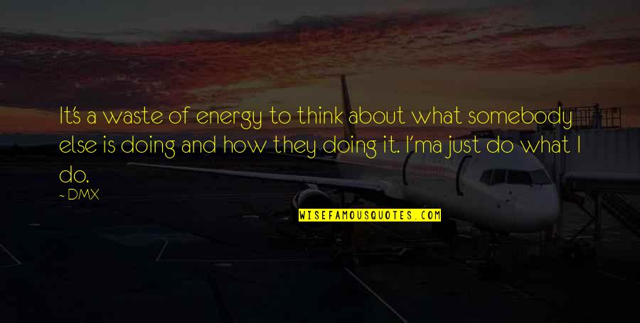 Sorgenti Termali Quotes By DMX: It's a waste of energy to think about Sorgenti Termali Quotes By DMX: It's a waste of energy to think about