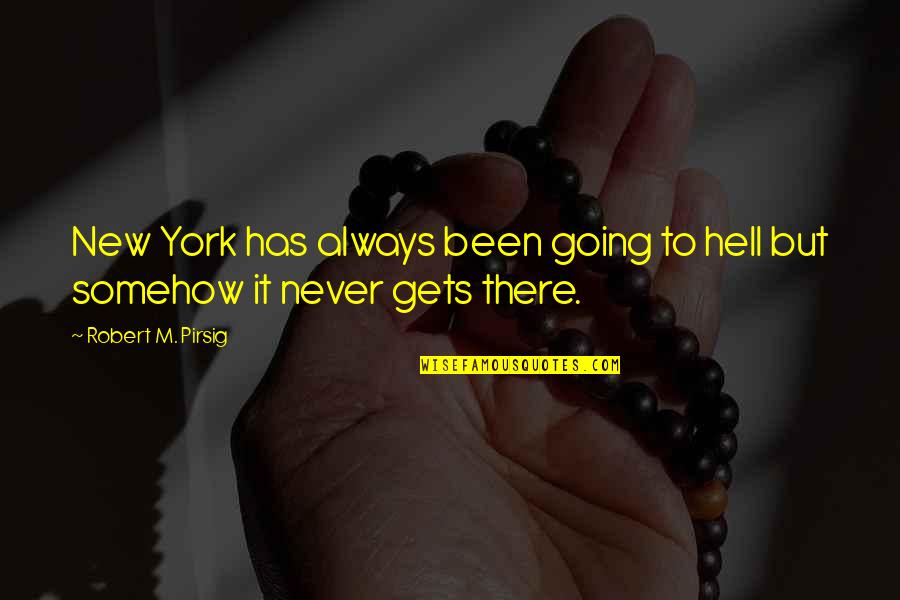 Sorger Verona Quotes By Robert M. Pirsig: New York has always been going to hell Sorger Verona Quotes By Robert M. Pirsig: New York has always been going to hell