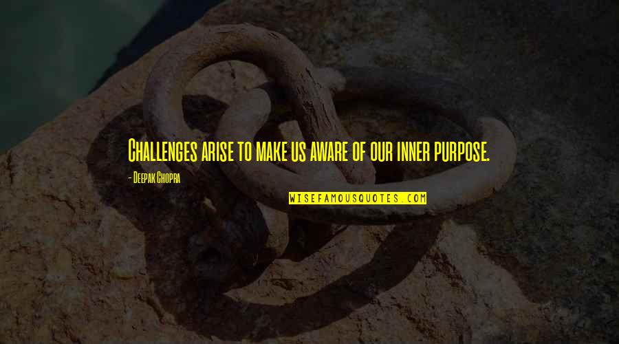 Sorgere Del Quotes By Deepak Chopra: Challenges arise to make us aware of our Sorgere Del Quotes By Deepak Chopra: Challenges arise to make us aware of our