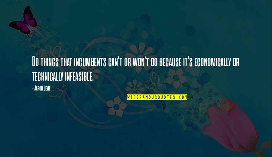 Sorginak Quotes By Aaron Levie: Do things that incumbents can't or won't do Sorginak Quotes By Aaron Levie: Do things that incumbents can't or won't do