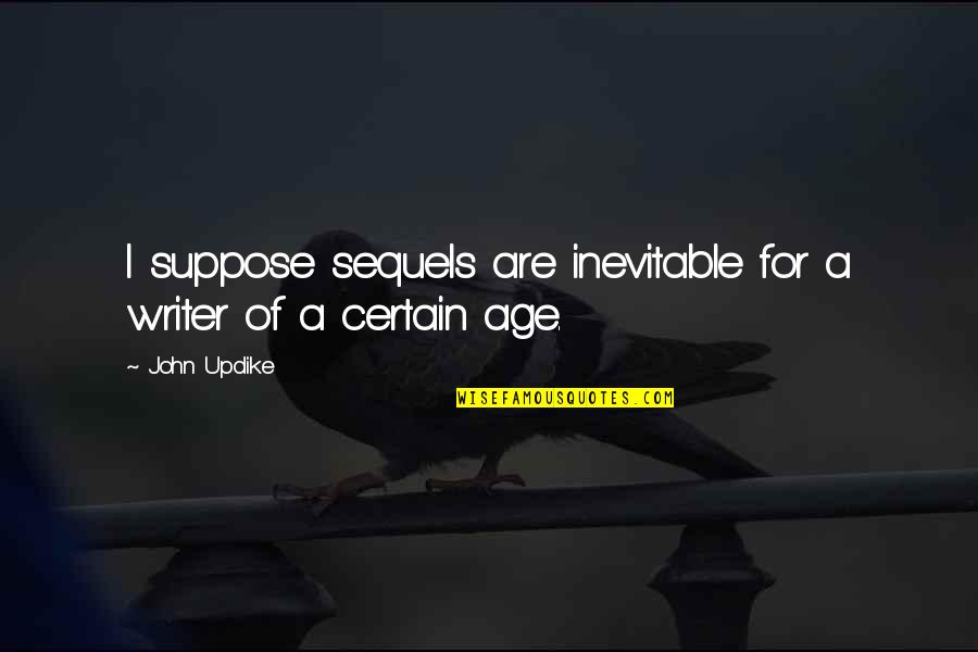 Sorhatani Quotes By John Updike: I suppose sequels are inevitable for a writer