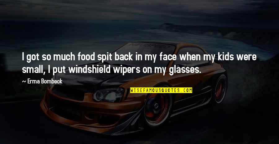 Soriano 2007 Quotes By Erma Bombeck: I got so much food spit back in