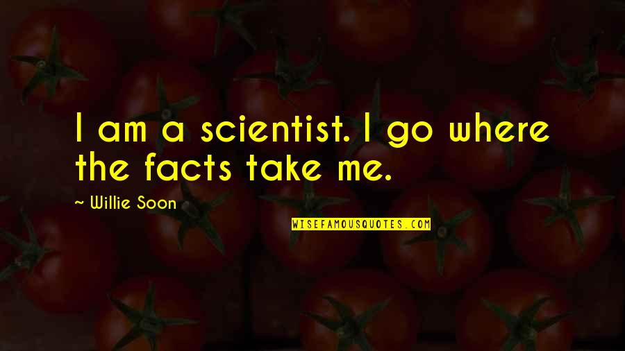 Soriano Quotes By Willie Soon: I am a scientist. I go where the