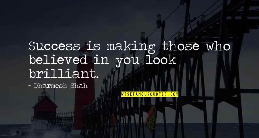 Sorice Quotes By Dharmesh Shah: Success is making those who believed in you