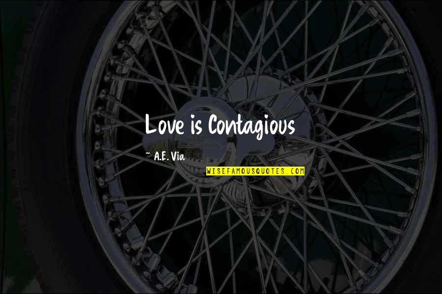 Soricel Quotes By A.E. Via: Love is Contagious