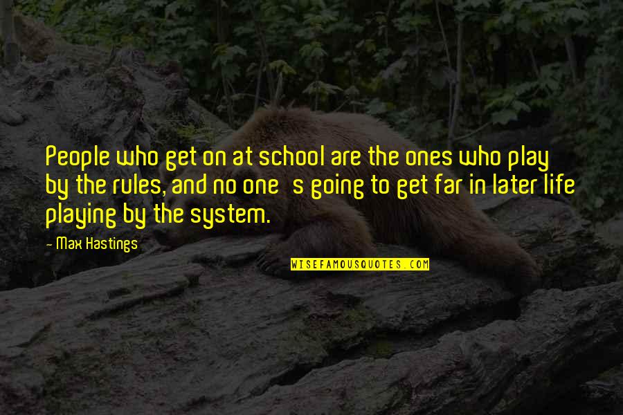 Sorich Quotes By Max Hastings: People who get on at school are the