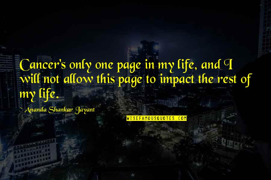 Sorimachi Quotes By Ananda Shankar Jayant: Cancer's only one page in my life, and Sorimachi Quotes By Ananda Shankar Jayant: Cancer's only one page in my life, and