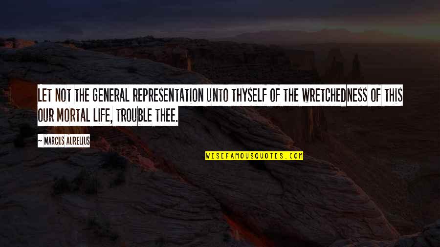 Sorimachi Quotes By Marcus Aurelius: Let not the general representation unto thyself of Sorimachi Quotes By Marcus Aurelius: Let not the general representation unto thyself of