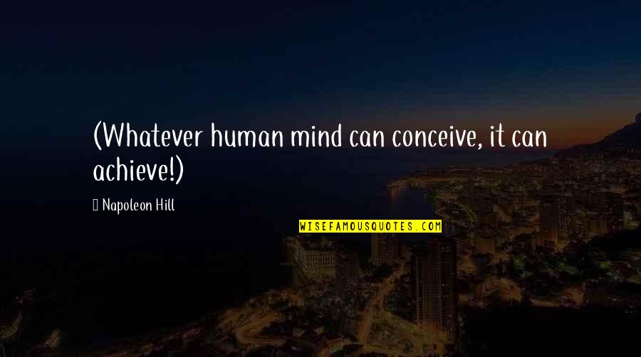 Sorimbrsec Quotes By Napoleon Hill: (Whatever human mind can conceive, it can achieve!)