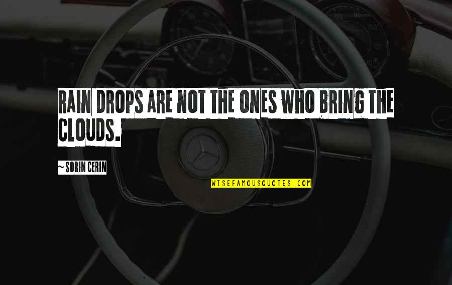 Sorin Quotes By Sorin Cerin: Rain drops are not the ones who bring Sorin Quotes By Sorin Cerin: Rain drops are not the ones who bring