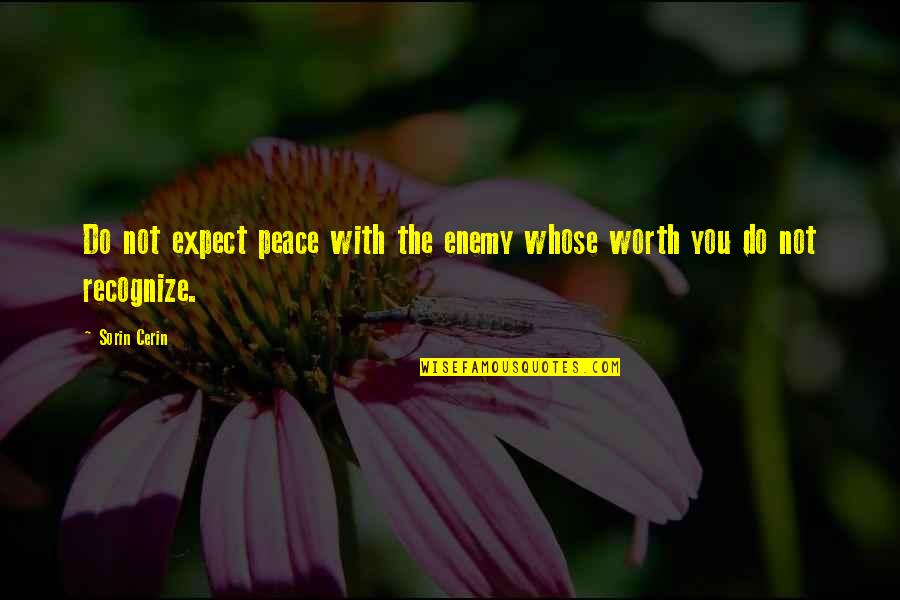 Sorin Quotes By Sorin Cerin: Do not expect peace with the enemy whose