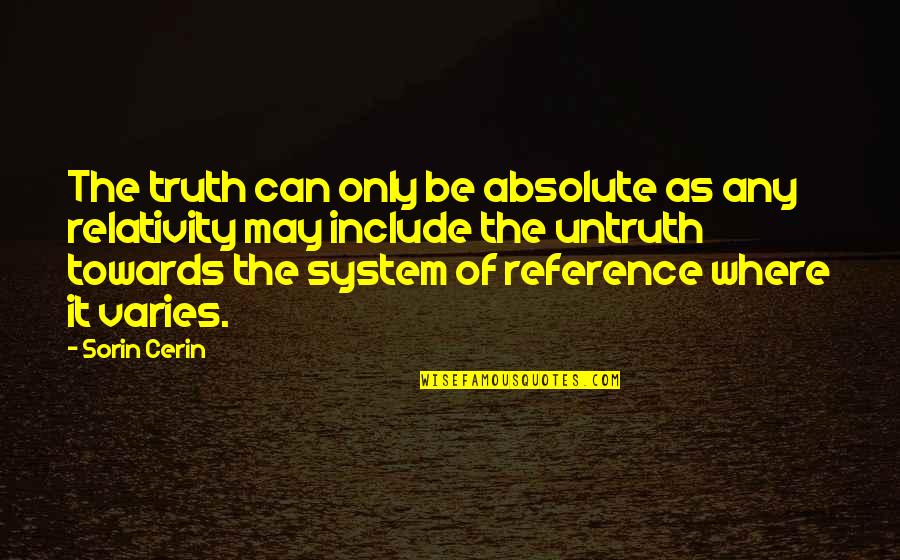 Sorin Quotes By Sorin Cerin: The truth can only be absolute as any