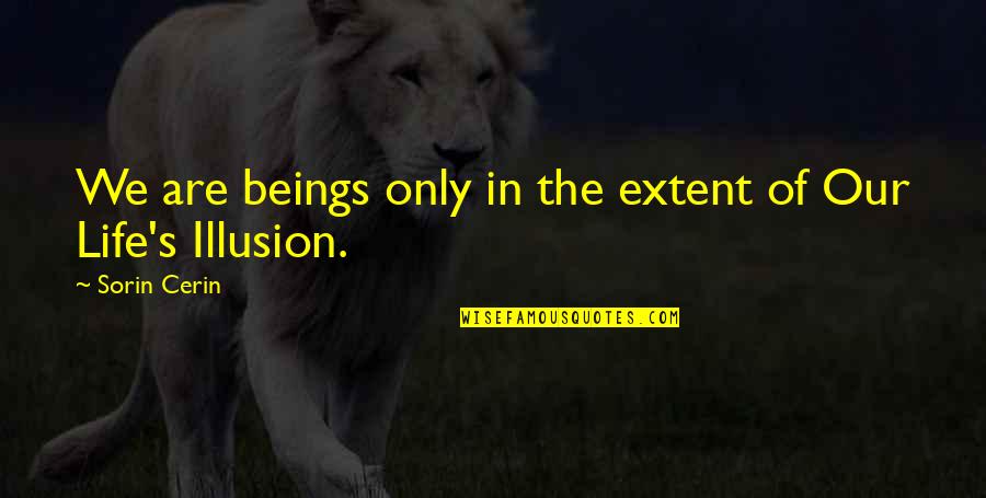 Sorin Quotes By Sorin Cerin: We are beings only in the extent of Sorin Quotes By Sorin Cerin: We are beings only in the extent of