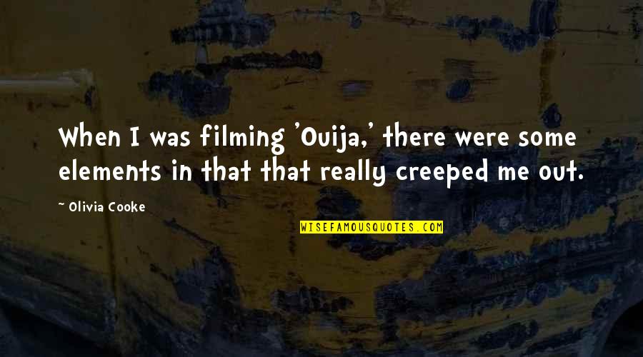 Sorina Ceugea Quotes By Olivia Cooke: When I was filming 'Ouija,' there were some