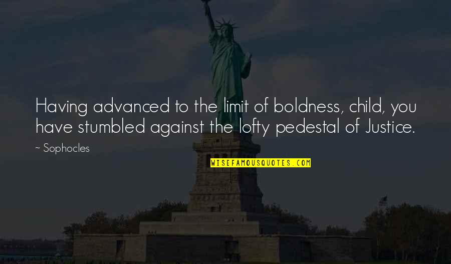 Soriya Head Quotes By Sophocles: Having advanced to the limit of boldness, child, Soriya Head Quotes By Sophocles: Having advanced to the limit of boldness, child,
