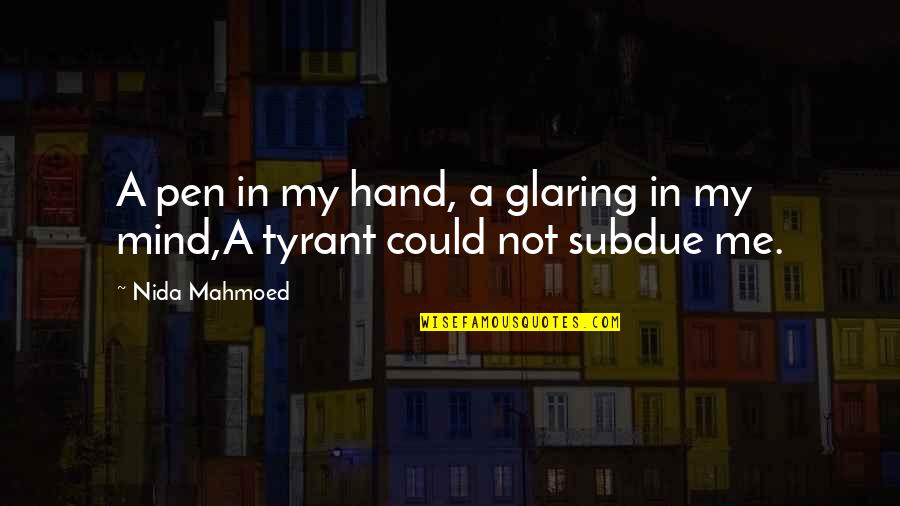 Soriya Nails Quotes By Nida Mahmoed: A pen in my hand, a glaring in