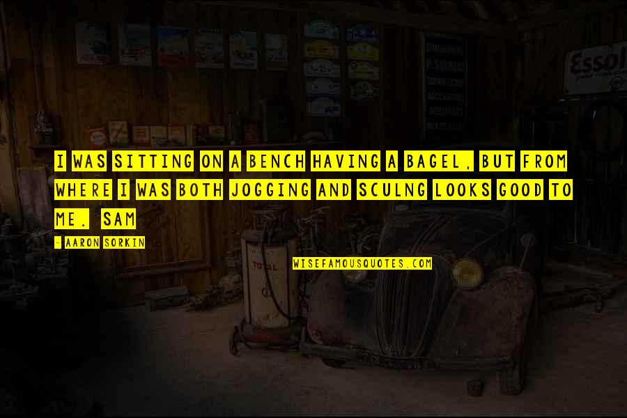 Sorkin Quotes By Aaron Sorkin: I was sitting on a bench having a