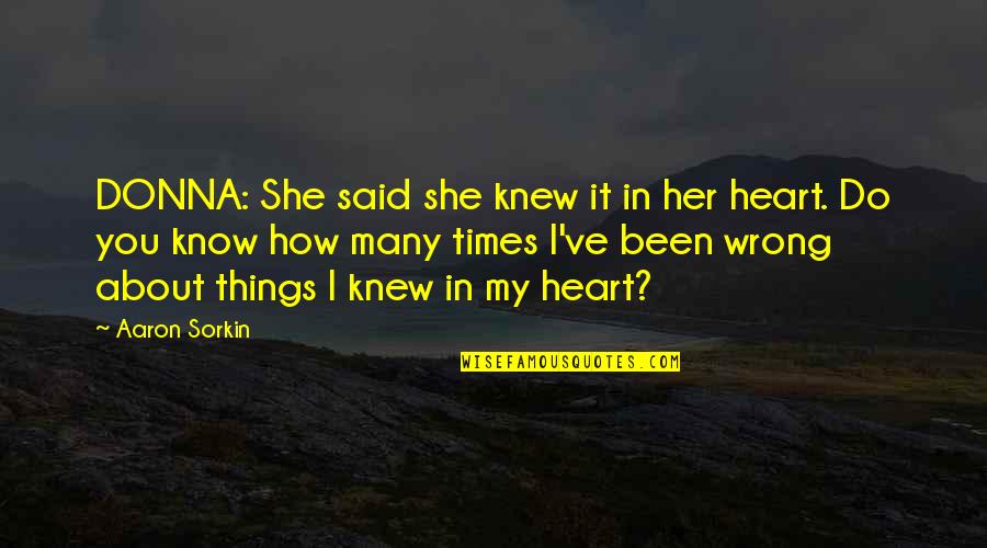 Sorkin Quotes By Aaron Sorkin: DONNA: She said she knew it in her