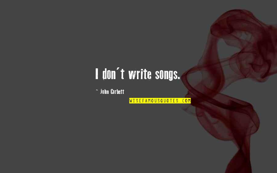 Sorkins Pharmacy Quotes By John Corbett: I don't write songs. Sorkins Pharmacy Quotes By John Corbett: I don't write songs.