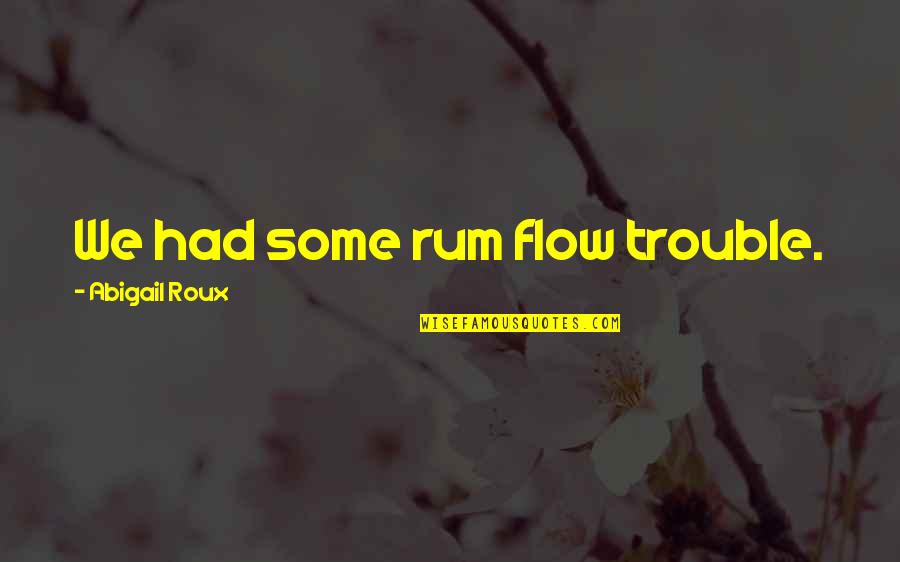 Sorkins Rx Ltd Quotes By Abigail Roux: We had some rum flow trouble.