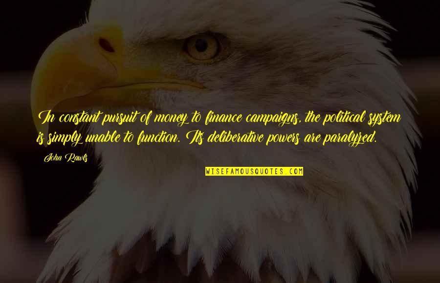 Sorley Maclean Quotes By John Rawls: In constant pursuit of money to finance campaigns, Sorley Maclean Quotes By John Rawls: In constant pursuit of money to finance campaigns,