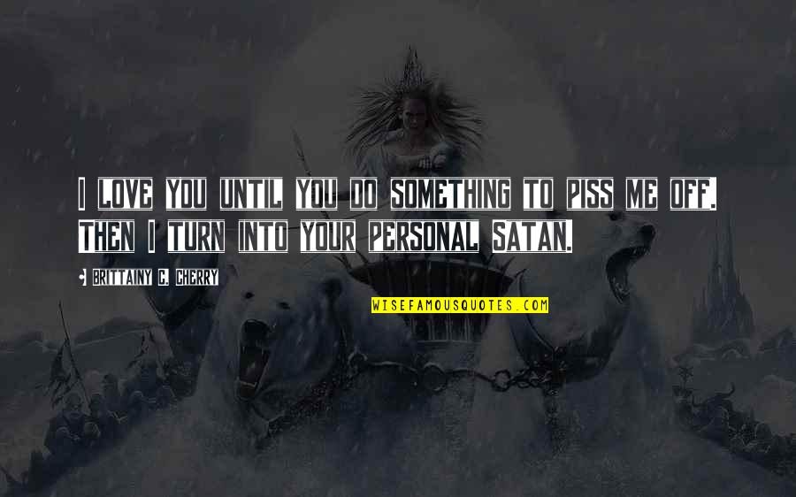 Sormuti Quotes By Brittainy C. Cherry: I love you until you do something to Sormuti Quotes By Brittainy C. Cherry: I love you until you do something to
